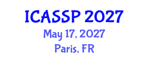 International Conference on Acoustics, Speech and Signal Processing (ICASSP) May 17, 2027 - Paris, France International Conference on Acoustics, Speech and Signal Processing (ICASSP) May 17, 2027 - Paris, France