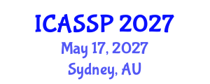 International Conference on Acoustics, Speech and Signal Processing (ICASSP) May 17, 2027 - Sydney, Australia International Conference on Acoustics, Speech and Signal Processing (ICASSP) May 17, 2027 - Sydney, Australia