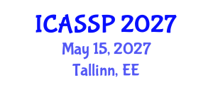 International Conference on Acoustics, Speech and Signal Processing (ICASSP) May 15, 2027 - Tallinn, Estonia International Conference on Acoustics, Speech and Signal Processing (ICASSP) May 15, 2027 - Tallinn, Estonia