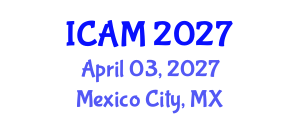 International Conference on Actuarial Mathematics (ICAM) April 03, 2027 - Mexico City, Mexico International Conference on Actuarial Mathematics (ICAM) April 03, 2027 - Mexico City, Mexico