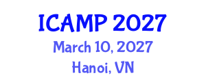 International Conference on Additive Manufacturing for Products (ICAMP) March 10, 2027 - Hanoi, Vietnam International Conference on Additive Manufacturing for Products (ICAMP) March 10, 2027 - Hanoi, Vietnam