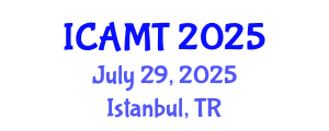 International Conference on Additive Manufacturing Technologies (ICAMT) July 29, 2025 - Istanbul, Turkey