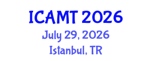 International Conference on Additive Manufacturing Technologies (ICAMT) July 29, 2026 - Istanbul, Turkey