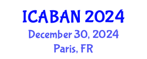 International Conference on Advanced Biomedical Applications and Nanotechnology (ICABAN) December 30, 2024 - Paris, France