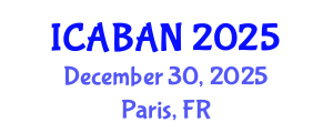 International Conference on Advanced Biomedical Applications and Nanotechnology (ICABAN) December 30, 2025 - Paris, France