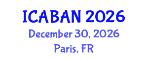 International Conference on Advanced Biomedical Applications and Nanotechnology (ICABAN) December 30, 2026 - Paris, France International Conference on Advanced Biomedical Applications and Nanotechnology (ICABAN) December 30, 2026 - Paris, France