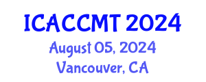 International Conference on Advanced Ceramics, Composites, Materials and Technologies (ICACCMT) August 05, 2024 - Vancouver, Canada