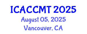 International Conference on Advanced Ceramics, Composites, Materials and Technologies (ICACCMT) August 05, 2025 - Vancouver, Canada