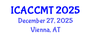 International Conference on Advanced Ceramics, Composites, Materials and Technologies (ICACCMT) December 27, 2025 - Vienna, Austria