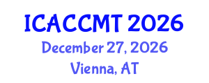 International Conference on Advanced Ceramics, Composites, Materials and Technologies (ICACCMT) December 27, 2026 - Vienna, Austria International Conference on Advanced Ceramics, Composites, Materials and Technologies (ICACCMT) December 27, 2026 - Vienna, Austria