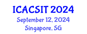 International Conference on Advanced Computer Science and Information Technology (ICACSIT) September 12, 2024 - Singapore, Singapore