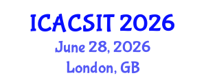 International Conference on Advanced Computer Science and Information Technology (ICACSIT) June 28, 2026 - London, United Kingdom