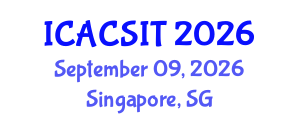 International Conference on Advanced Computer Science and Information Technology (ICACSIT) September 09, 2026 - Singapore, Singapore