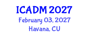 International Conference on Advanced Design and Manufacture (ICADM) February 03, 2027 - Havana, Cuba International Conference on Advanced Design and Manufacture (ICADM) February 03, 2027 - Havana, Cuba