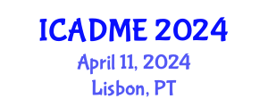 International Conference on Advanced Design and Manufacturing Engineering (ICADME) April 11, 2024 - Lisbon, Portugal