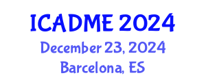 International Conference on Advanced Design and Manufacturing Engineering (ICADME) December 23, 2024 - Barcelona, Spain