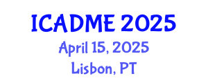 International Conference on Advanced Design and Manufacturing Engineering (ICADME) April 15, 2025 - Lisbon, Portugal