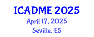 International Conference on Advanced Design and Manufacturing Engineering (ICADME) April 17, 2025 - Seville, Spain