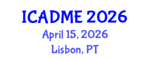 International Conference on Advanced Design and Manufacturing Engineering (ICADME) April 15, 2026 - Lisbon, Portugal