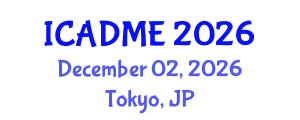 International Conference on Advanced Design and Manufacturing Engineering (ICADME) December 02, 2026 - Tokyo, Japan International Conference on Advanced Design and Manufacturing Engineering (ICADME) December 02, 2026 - Tokyo, Japan