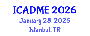 International Conference on Advanced Design and Manufacturing Engineering (ICADME) January 28, 2026 - Istanbul, Turkey