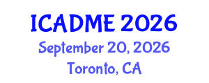 International Conference on Advanced Design and Manufacturing Engineering (ICADME) September 20, 2026 - Toronto, Canada