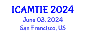International Conference on Advanced Materials, Testing and Information Engineering (ICAMTIE) June 03, 2024 - San Francisco, United States