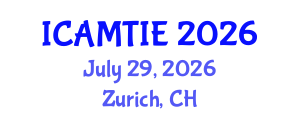 International Conference on Advanced Materials, Testing and Information Engineering (ICAMTIE) July 29, 2026 - Zurich, Switzerland