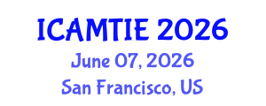 International Conference on Advanced Materials, Testing and Information Engineering (ICAMTIE) June 07, 2026 - San Francisco, United States