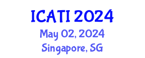 International Conference on Advanced Teaching Instructions (ICATI) May 02, 2024 - Singapore, Singapore