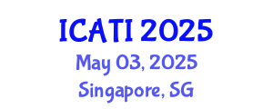 International Conference on Advanced Teaching Instructions (ICATI) May 03, 2025 - Singapore, Singapore