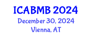 International Conference on Advances in Biochemistry and Molecular Biology (ICABMB) December 30, 2024 - Vienna, Austria