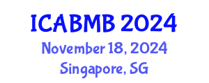 International Conference on Advances in Biochemistry and Molecular Biology (ICABMB) November 18, 2024 - Singapore, Singapore