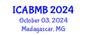 International Conference on Advances in Biochemistry and Molecular Biology (ICABMB) October 03, 2024 - Madagascar, Madagascar