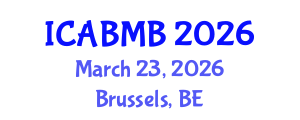 International Conference on Advances in Biochemistry and Molecular Biology (ICABMB) March 23, 2026 - Brussels, Belgium International Conference on Advances in Biochemistry and Molecular Biology (ICABMB) March 23, 2026 - Brussels, Belgium