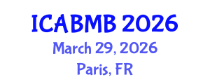 International Conference on Advances in Biochemistry and Molecular Biology (ICABMB) March 29, 2026 - Paris, France