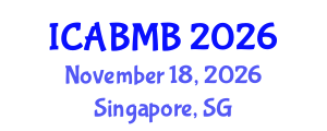 International Conference on Advances in Biochemistry and Molecular Biology (ICABMB) November 18, 2026 - Singapore, Singapore