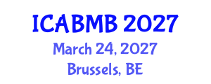 International Conference on Advances in Biochemistry and Molecular Biology (ICABMB) March 24, 2027 - Brussels, Belgium International Conference on Advances in Biochemistry and Molecular Biology (ICABMB) March 24, 2027 - Brussels, Belgium