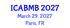 International Conference on Advances in Biochemistry and Molecular Biology (ICABMB) March 29, 2027 - Paris, France International Conference on Advances in Biochemistry and Molecular Biology (ICABMB) March 29, 2027 - Paris, France