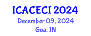 International Conference on Advances in Computing, Electronics, Communications and Informatics (ICACECI) December 09, 2024 - Goa, India