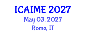 International Conference on Advances in Industrial and Manufacturing Engineering (ICAIME) May 03, 2027 - Rome, Italy International Conference on Advances in Industrial and Manufacturing Engineering (ICAIME) May 03, 2027 - Rome, Italy