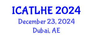 International Conference on Advances in Teaching and Learning in Higher Education (ICATLHE) December 23, 2024 - Dubai, United Arab Emirates