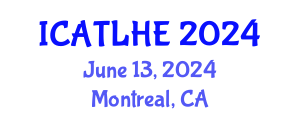 International Conference on Advances in Teaching and Learning in Higher Education (ICATLHE) June 13, 2024 - Montreal, Canada