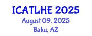 International Conference on Advances in Teaching and Learning in Higher Education (ICATLHE) August 09, 2025 - Baku, Azerbaijan