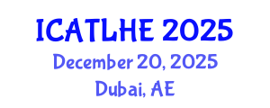 International Conference on Advances in Teaching and Learning in Higher Education (ICATLHE) December 20, 2025 - Dubai, United Arab Emirates
