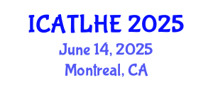 International Conference on Advances in Teaching and Learning in Higher Education (ICATLHE) June 14, 2025 - Montreal, Canada