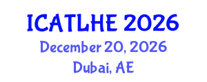 International Conference on Advances in Teaching and Learning in Higher Education (ICATLHE) December 20, 2026 - Dubai, United Arab Emirates International Conference on Advances in Teaching and Learning in Higher Education (ICATLHE) December 20, 2026 - Dubai, United Arab Emirates