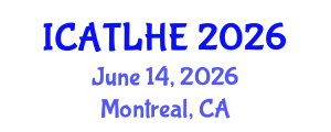 International Conference on Advances in Teaching and Learning in Higher Education (ICATLHE) June 14, 2026 - Montreal, Canada