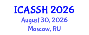 International Conference on Advances in the Social Sciences and Humanities (ICASSH) August 30, 2026 - Moscow, Russia