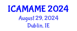 International Conference on Aerospace, Mechanical, Automotive and Materials Engineering (ICAMAME) August 29, 2024 - Dublin, Ireland